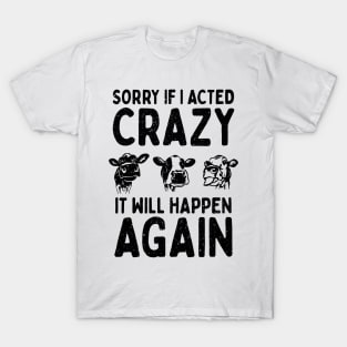 Sorry If I Acted Crazy It Will Happen Again T-Shirt